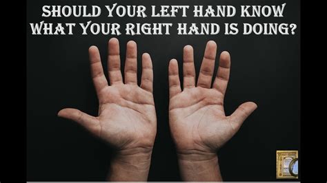The Left Hand Shouldn’t Know What The Right Is Doing .